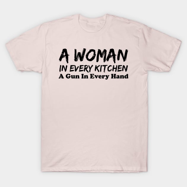 A Woman In Every Kitchen A Gun In Every Hand T-Shirt by printalpha-art